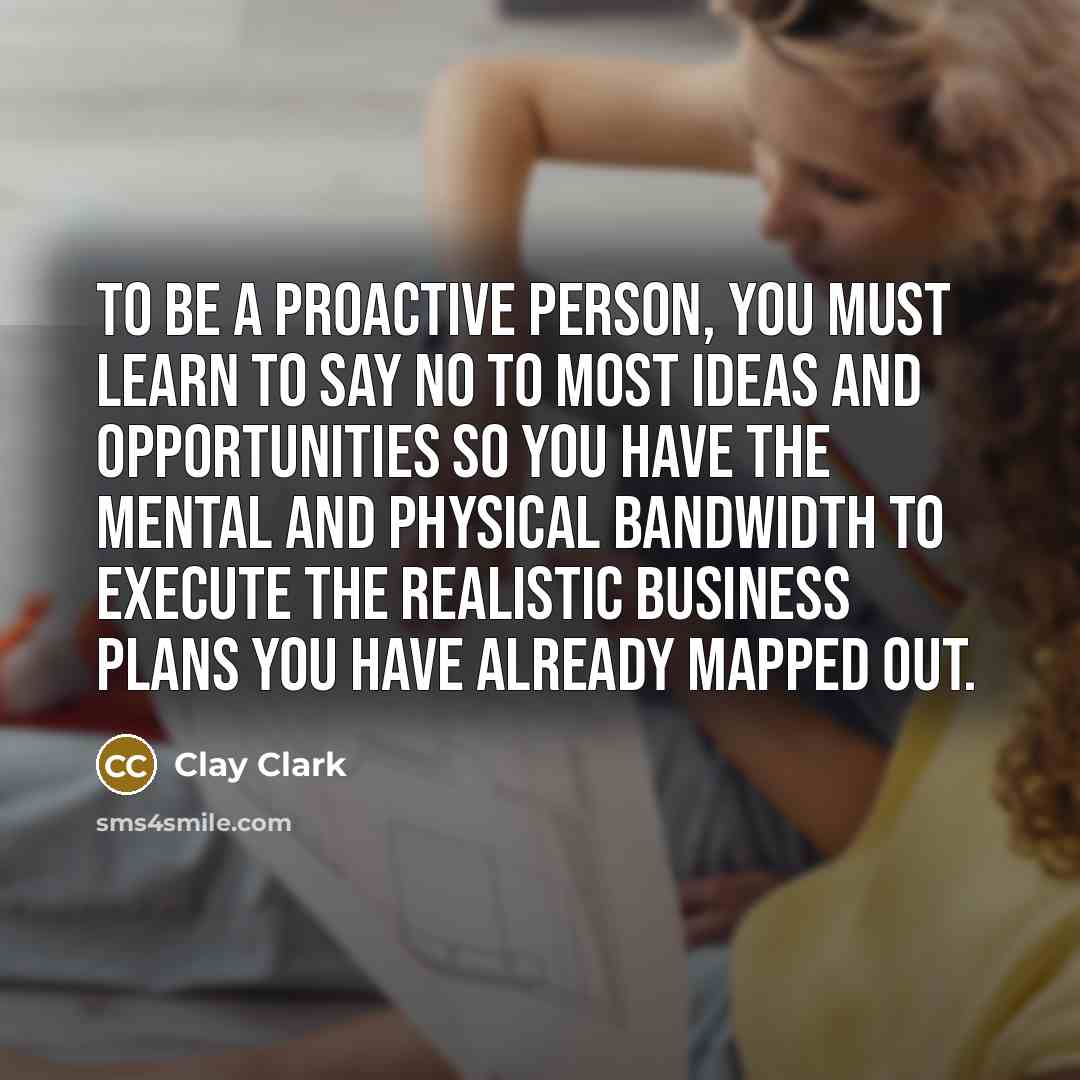 “To be a proactive person, you must learn to say…” quote by Clay Clark