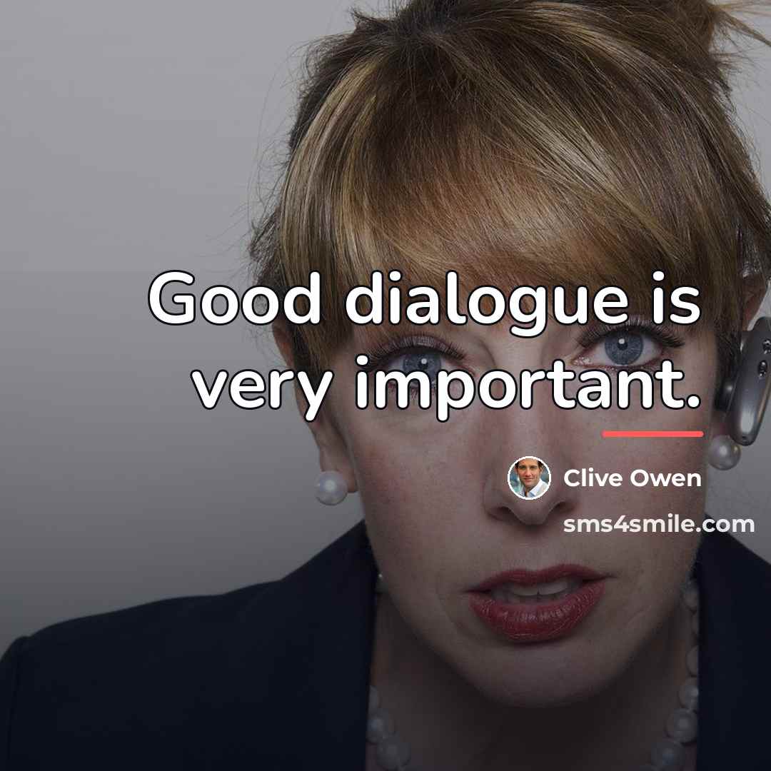 “Good dialogue is very important.…” quote by Clive Owen