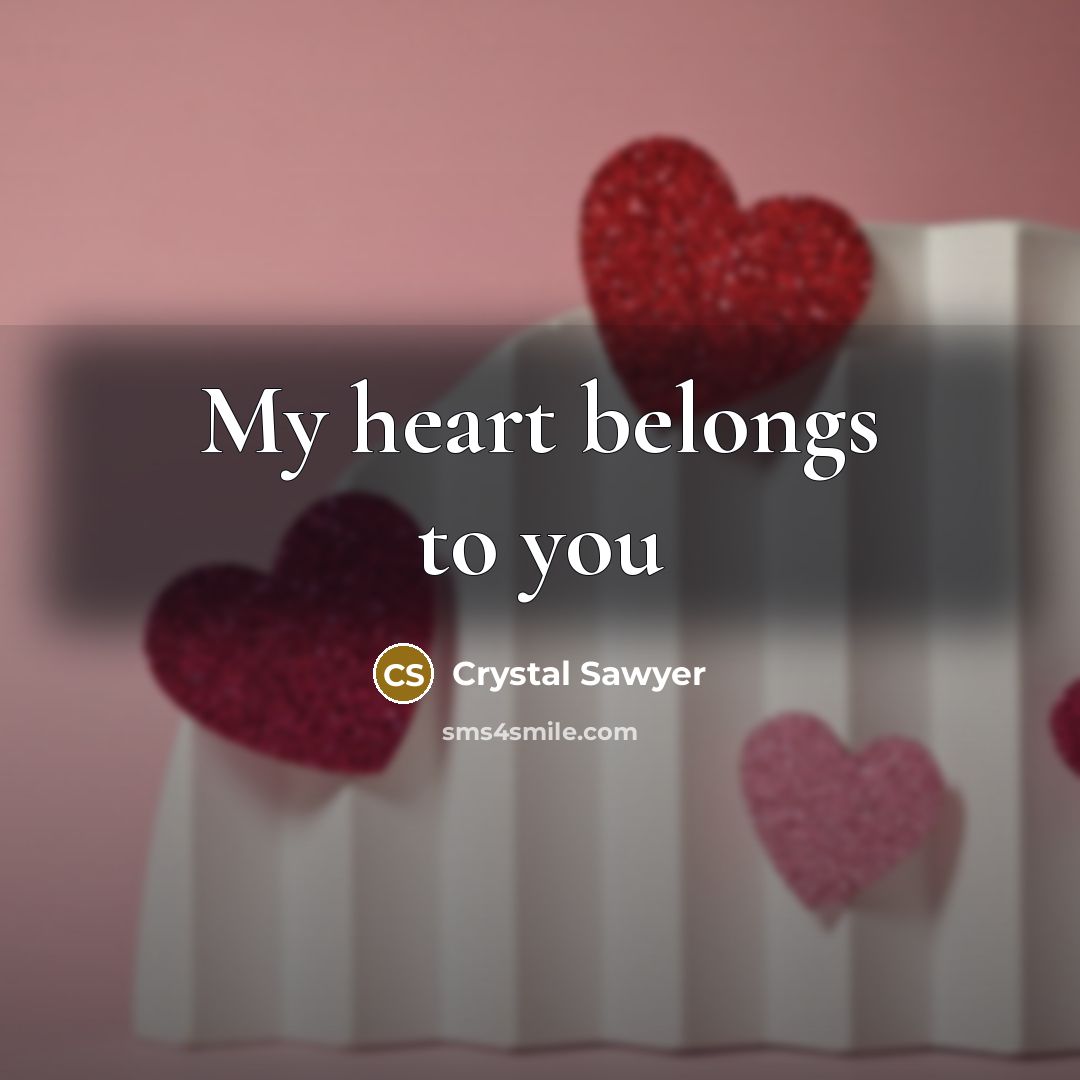 “My heart belongs to you” quote by Crystal Sawyer