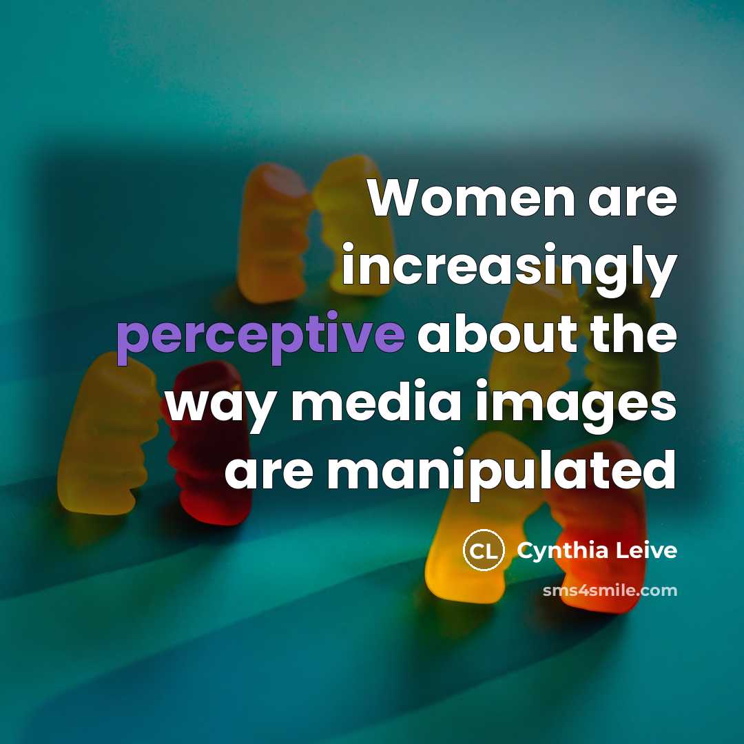“Women are increasingly perceptive about the way media images are…” quote by Cynthia Leive