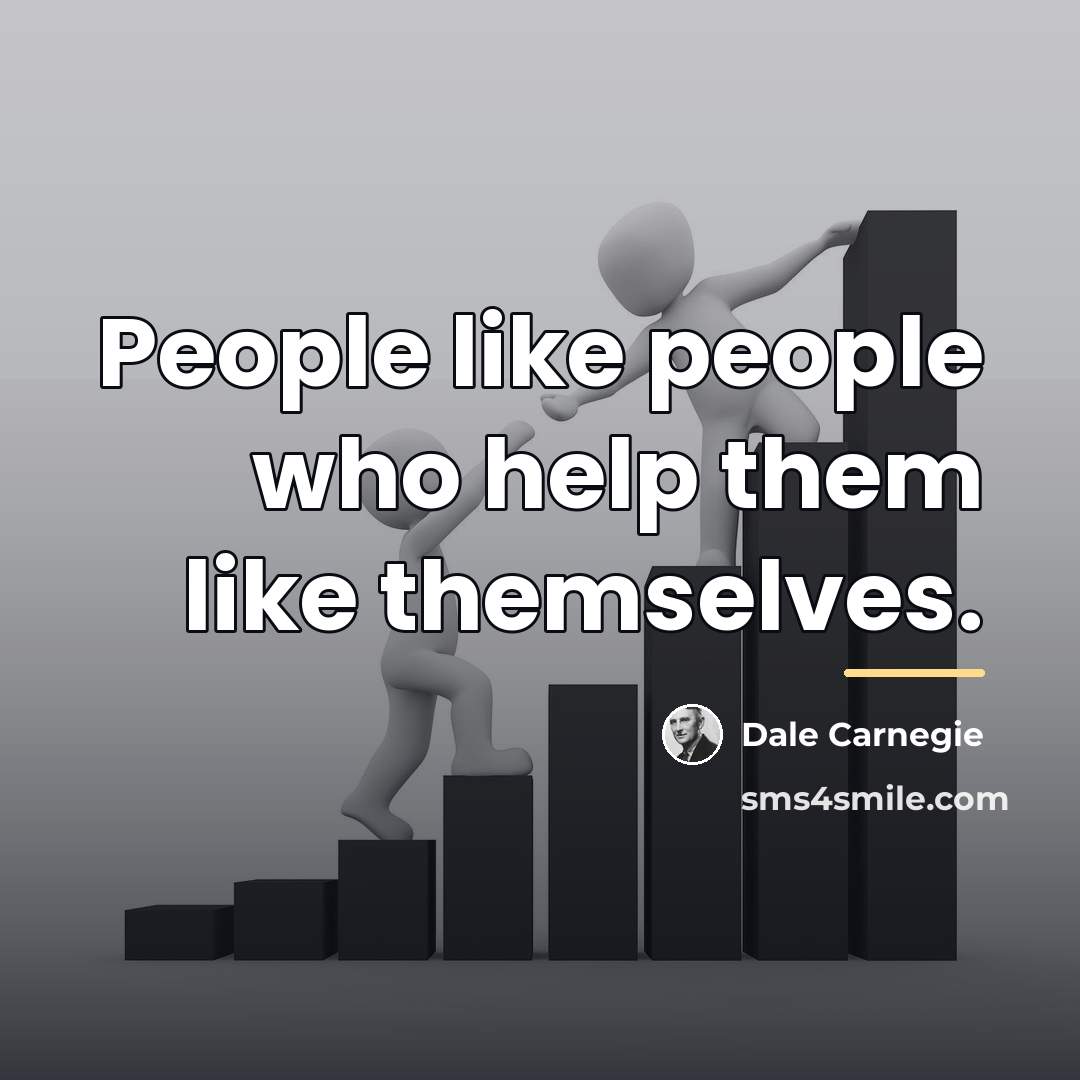 “People like people who help them like themselves.…” quote by Dale Carnegie