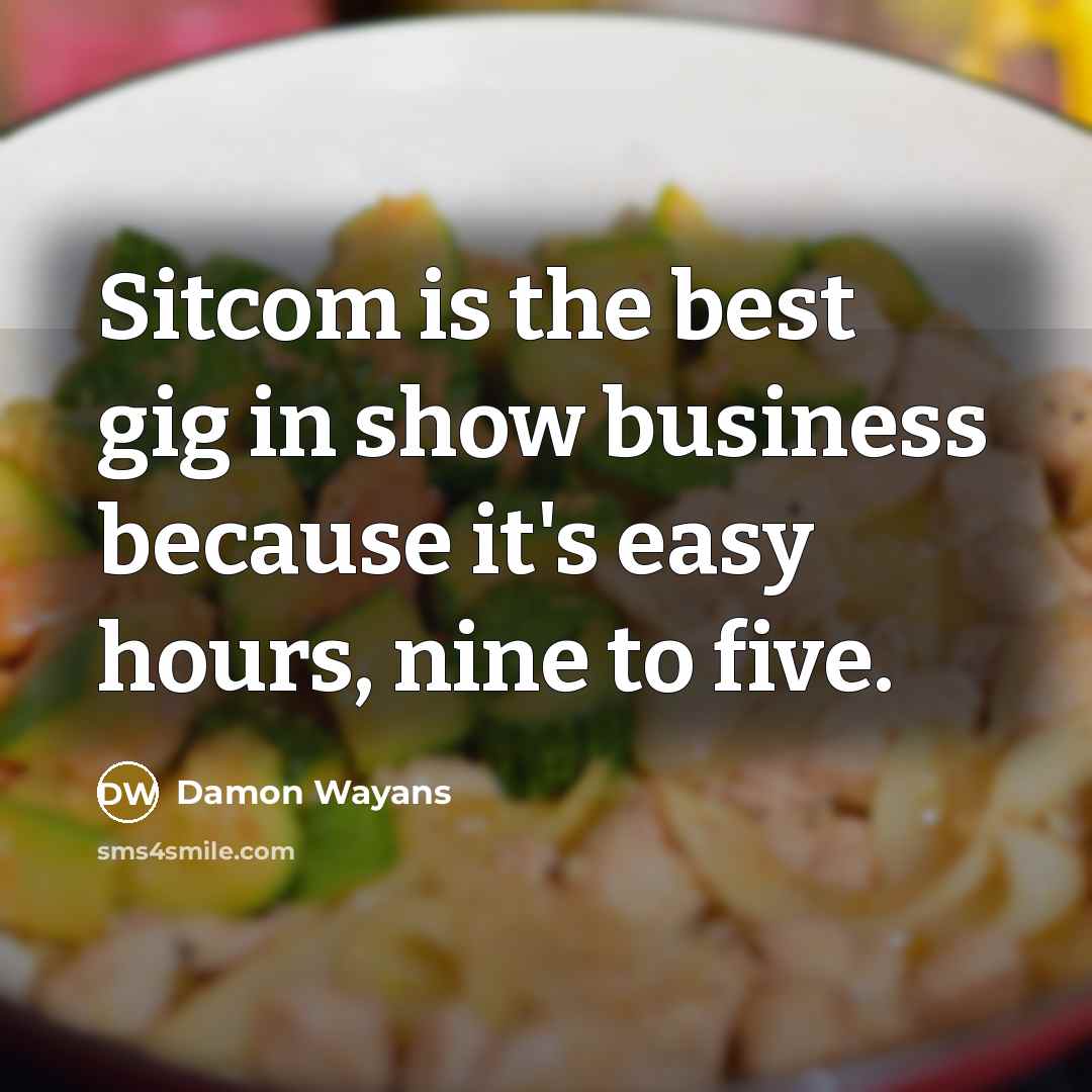 “Sitcom is the best gig in show business because it's…” quote by Damon Wayans