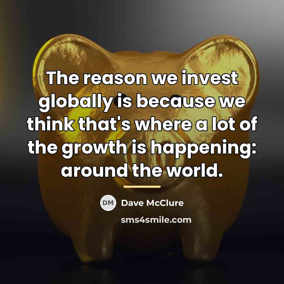 “The reason we invest globally is because we think that's…” quote by Dave McClure