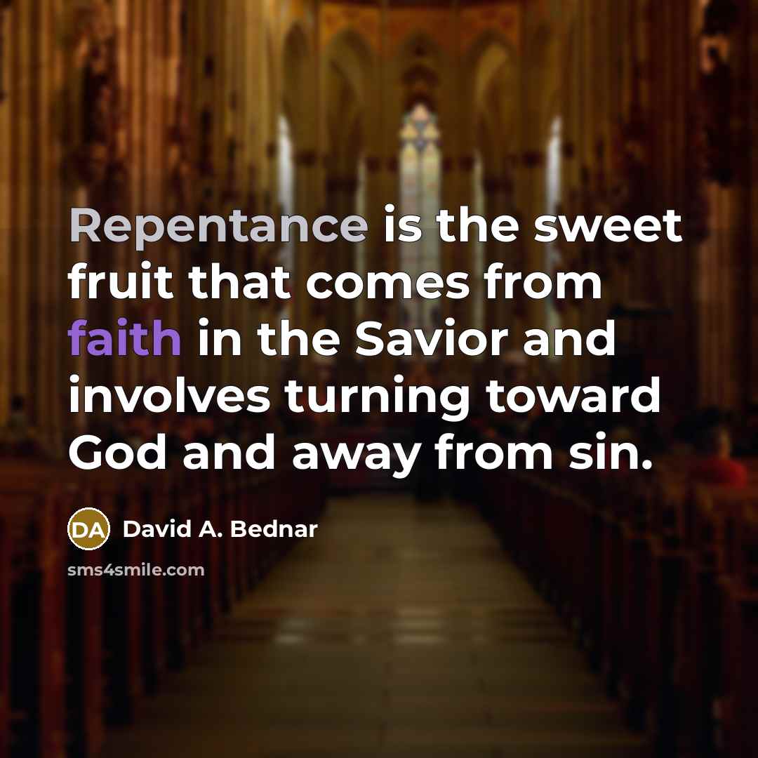 “Repentance is the sweet fruit that comes from faith in…” quote by David A. Bednar