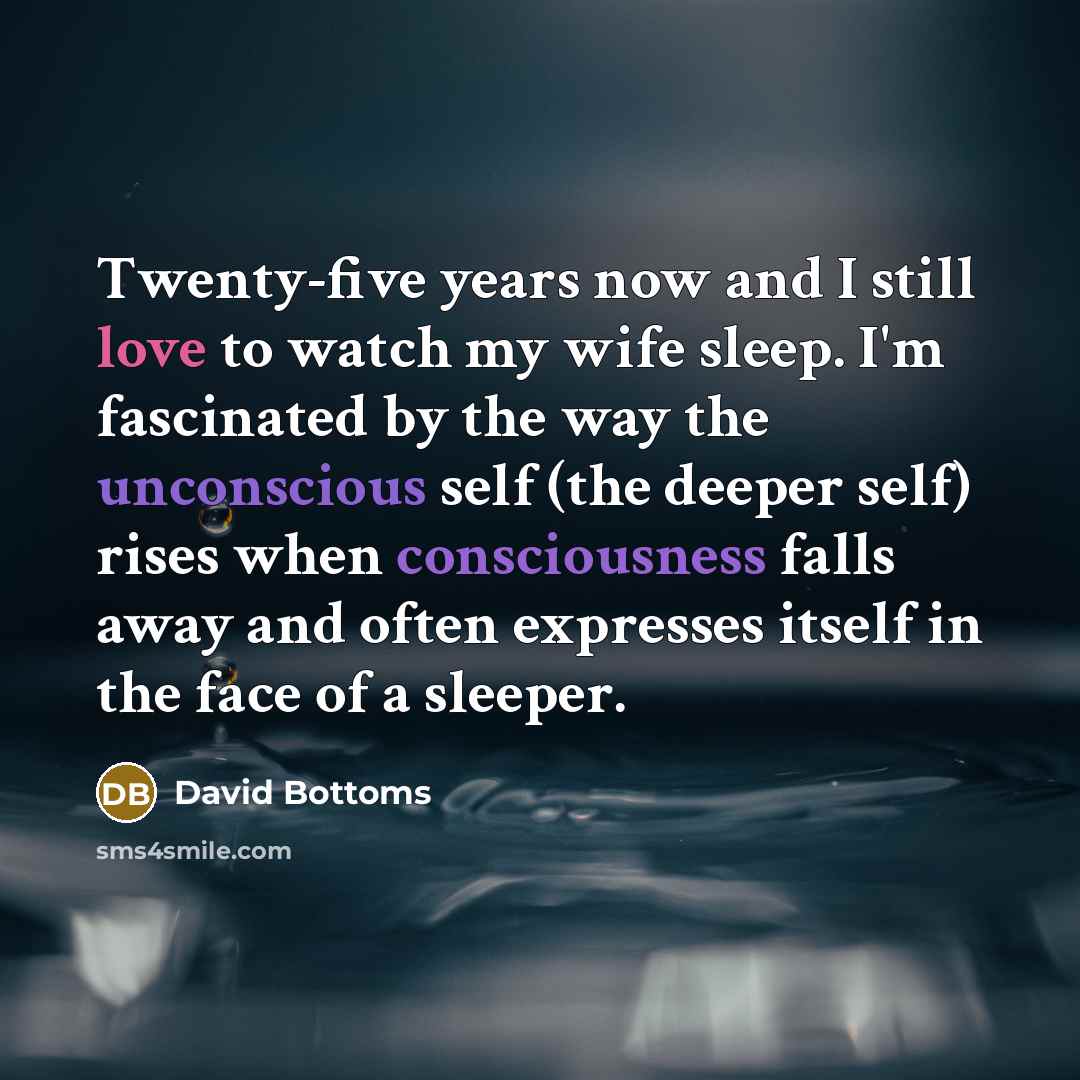 “Twenty-five years now and I still love to watch my…” quote by David Bottoms