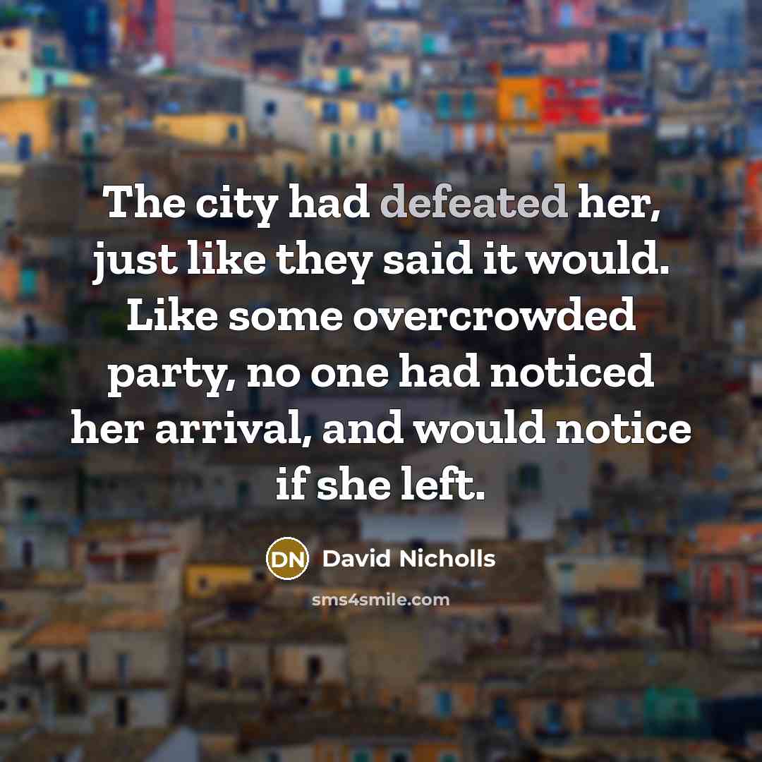“The city had defeated her, just like they said it…” quote by David Nicholls