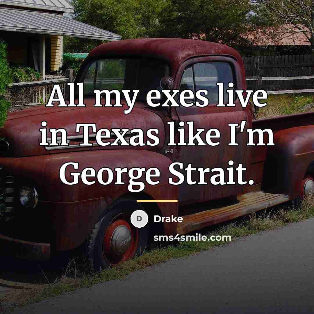 “All my exes live in Texas like I'm George Strait.…” quote by Drake