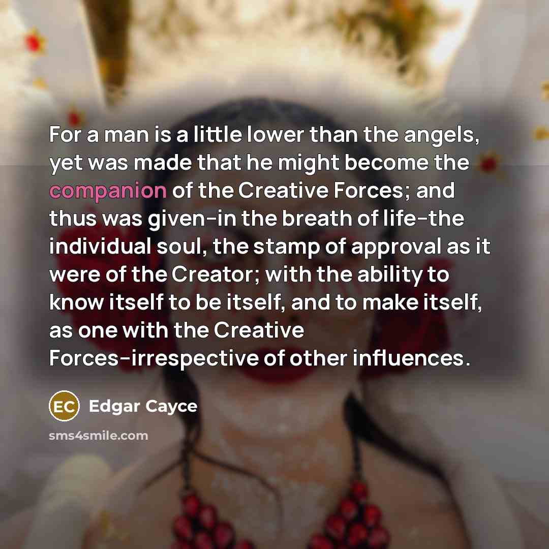 “For a man is a little lower than the angels,…” quote by Edgar Cayce