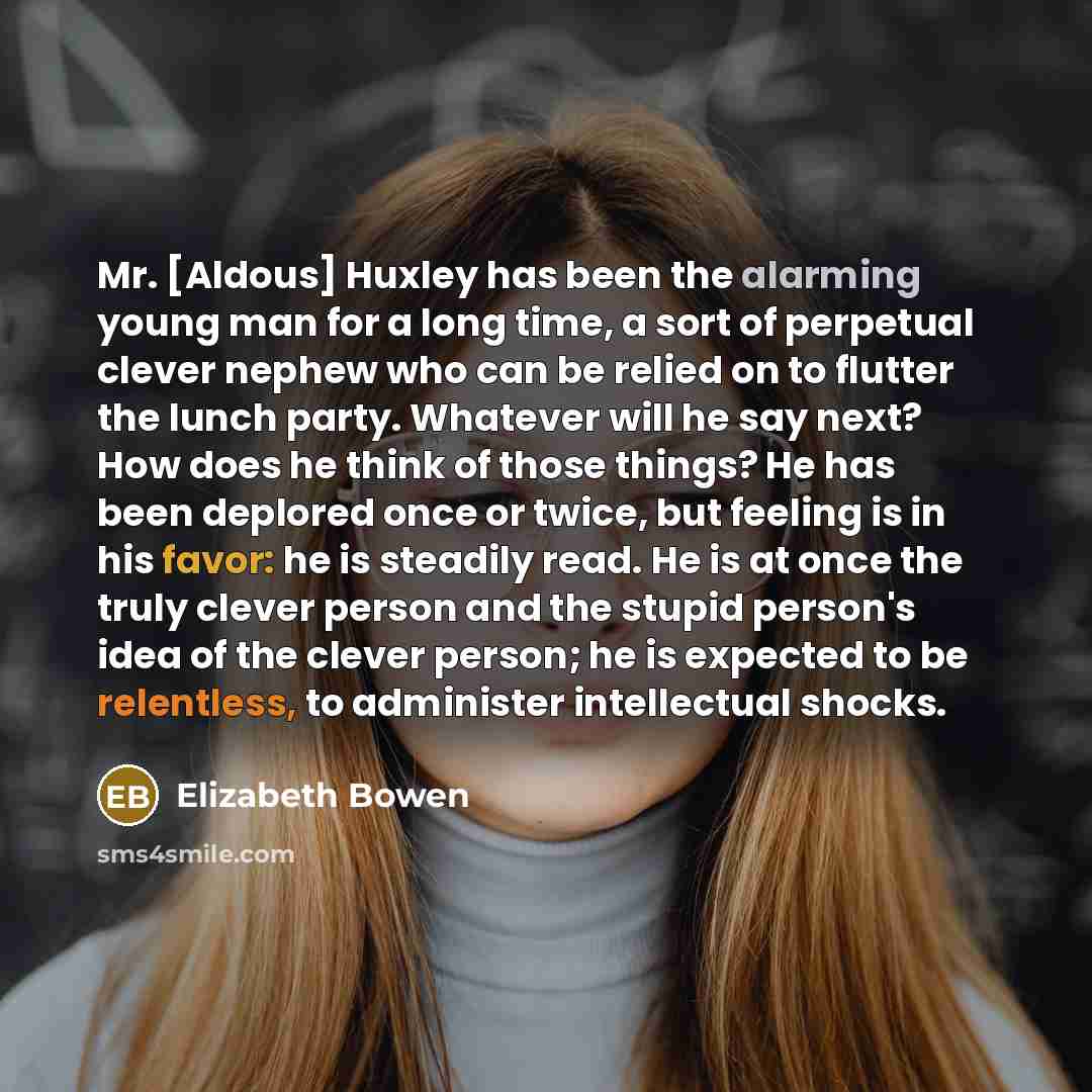 “Mr. [Aldous] Huxley has been the alarming young man for…” quote by Elizabeth Bowen