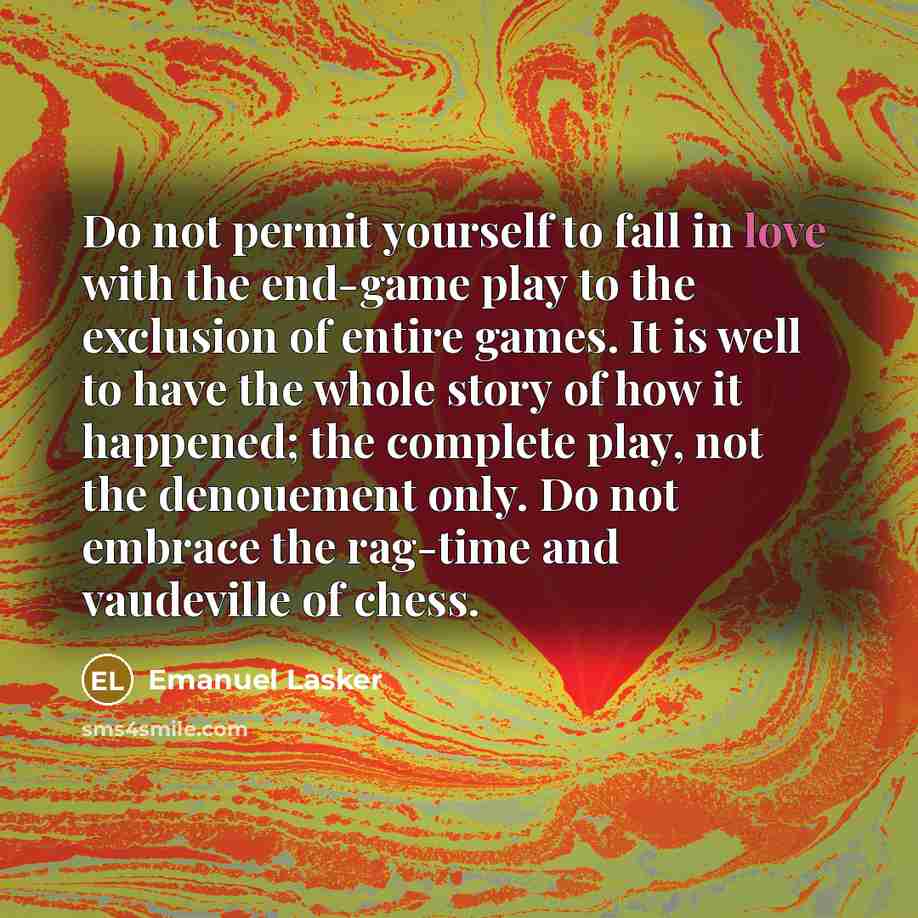 “Do not permit yourself to fall in love with the…” quote by Emanuel Lasker