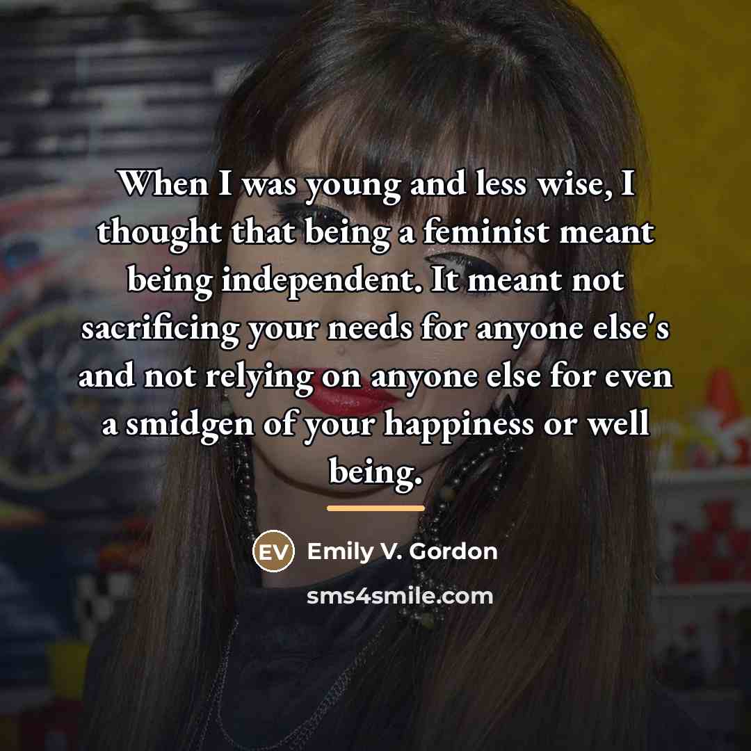 “When I was young and less wise, I thought that…” quote by Emily V. Gordon