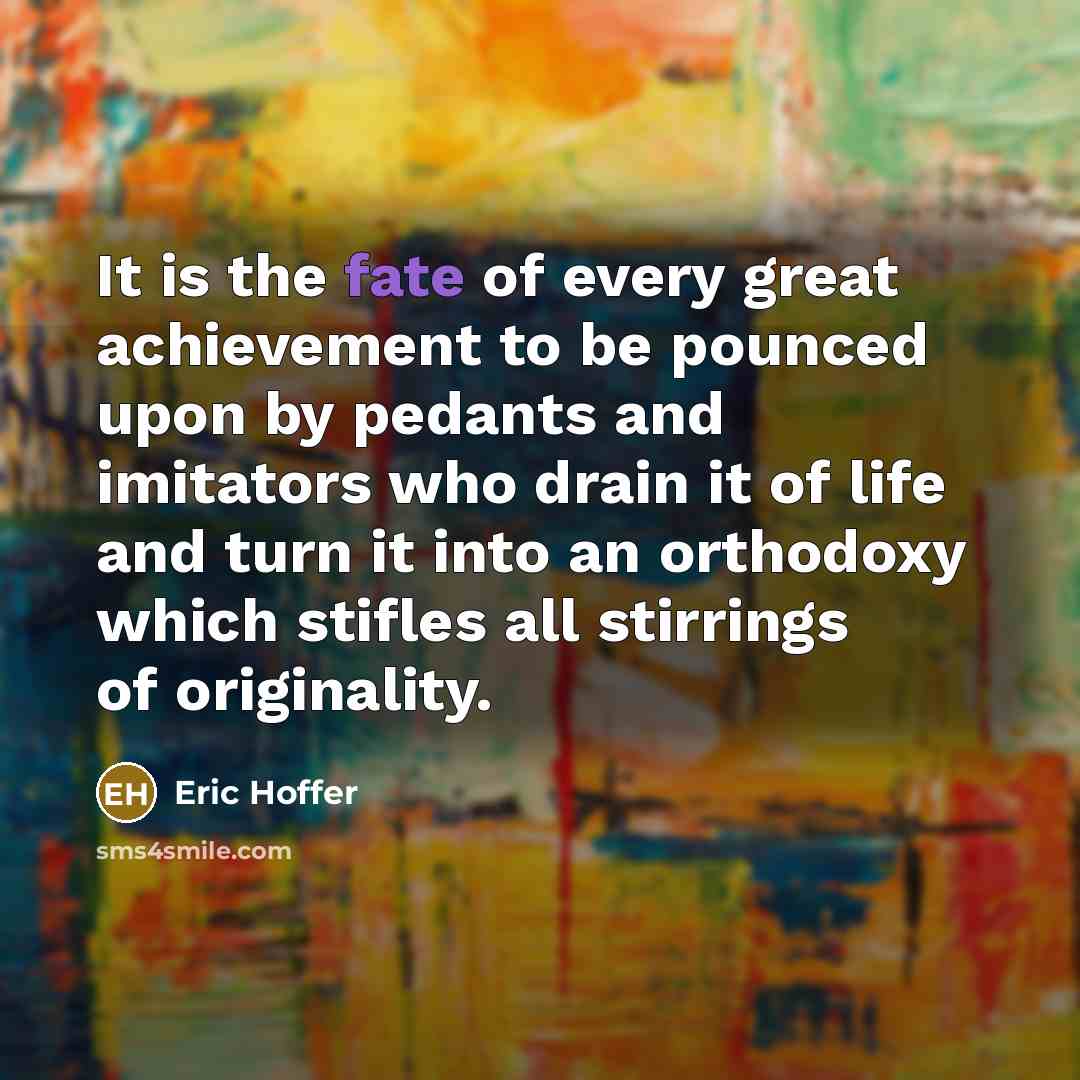 “It is the fate of every great achievement to be…” quote by Eric Hoffer