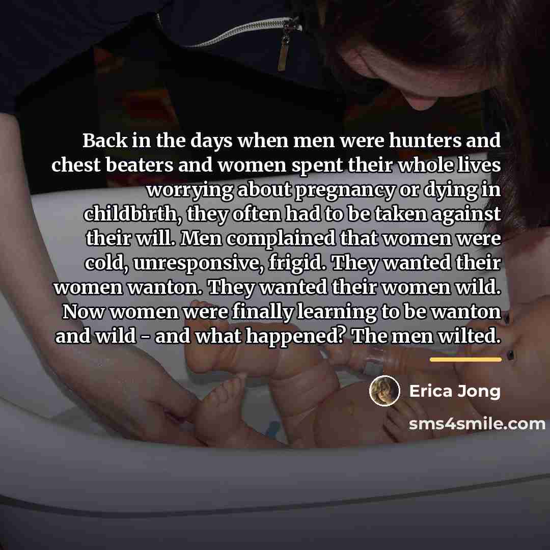 “Back in the days when men were hunters and chest…” quote by Erica Jong
