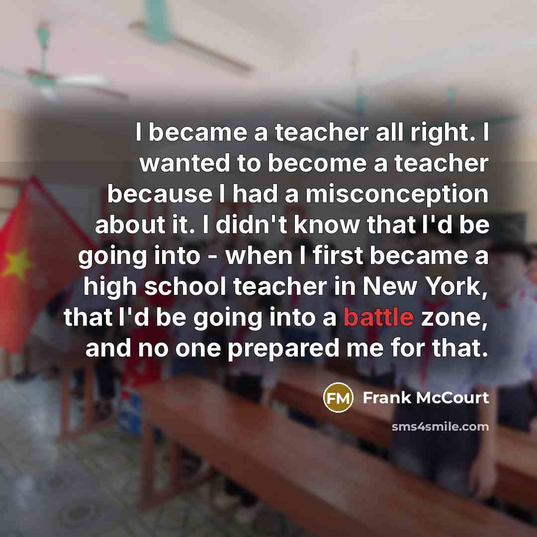 “I became a teacher all right. I wanted to become…” quote by Frank McCourt