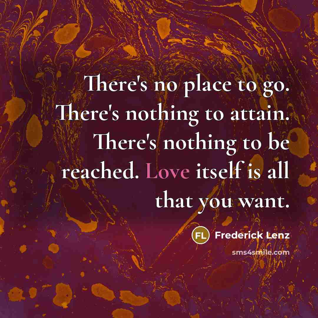 “There's no place to go. There's nothing to attain. There's…” quote by Frederick Lenz