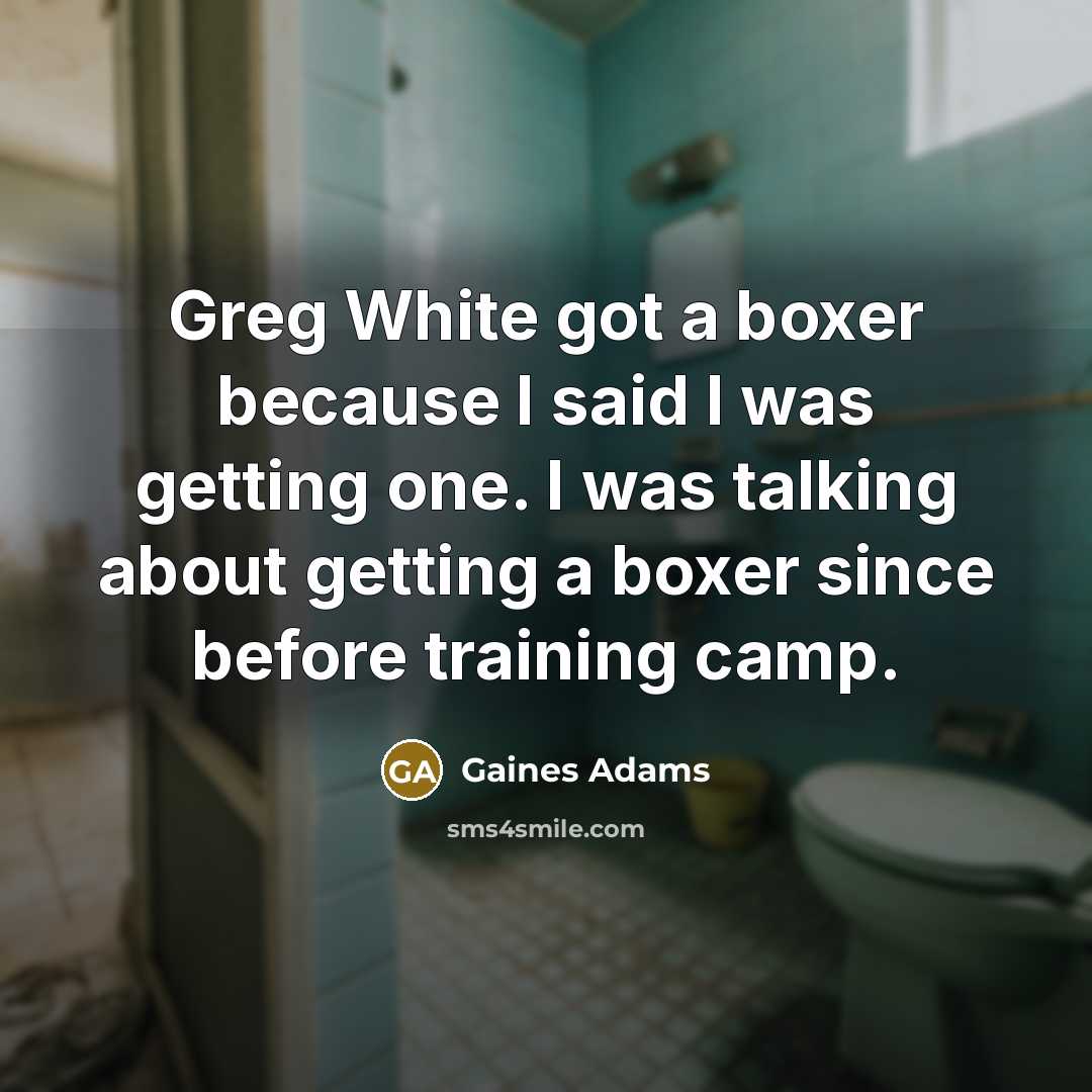“Greg White got a boxer because I said I was…” quote by Gaines Adams