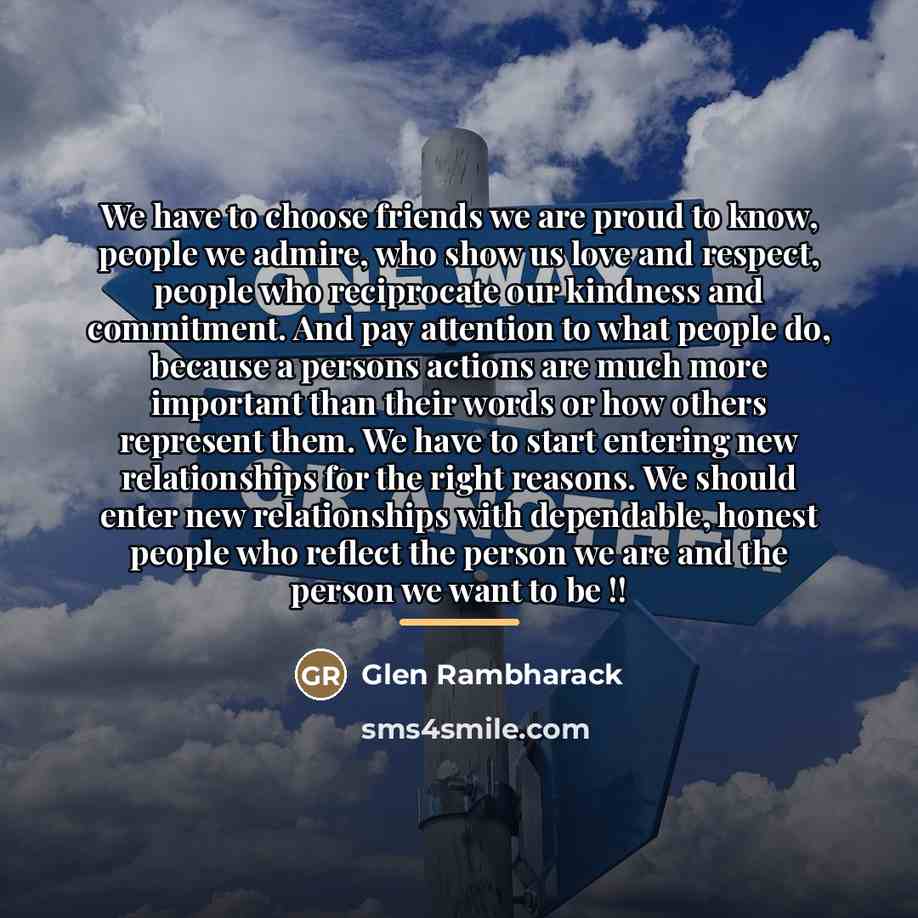 “We have to choose friends we are proud to know,…” quote by Glen Rambharack