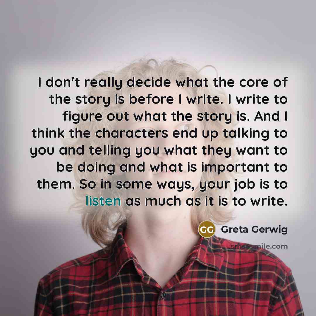 “I don't really decide what the core of the story…” quote by Greta Gerwig