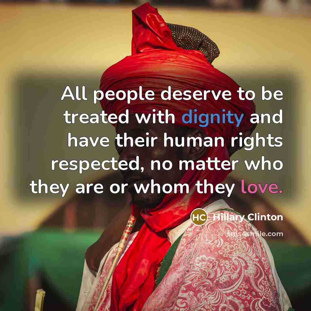 “All people deserve to be treated with dignity and have…” quote by Hillary Clinton