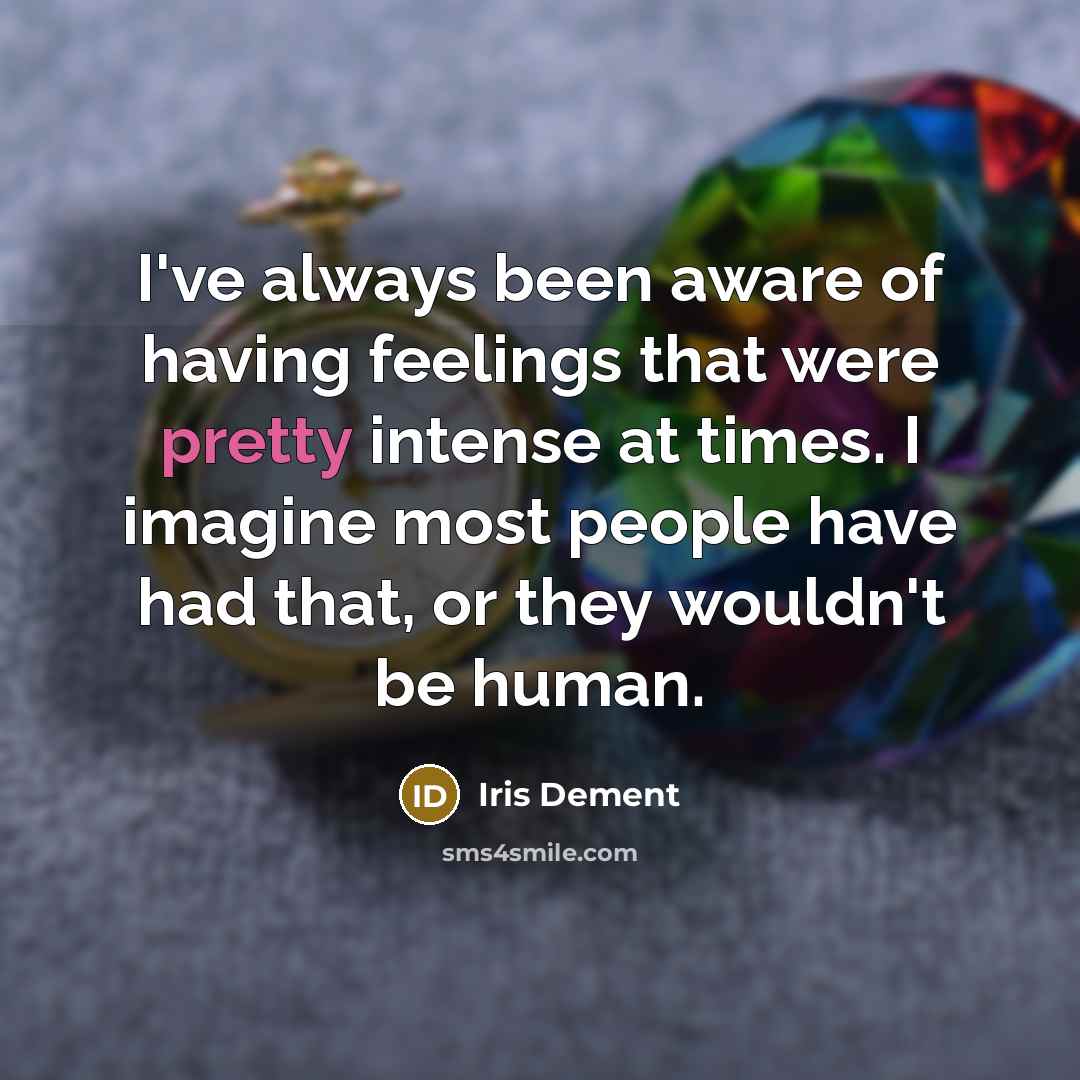 “I've always been aware of having feelings that were pretty…” quote by Iris DeMent
