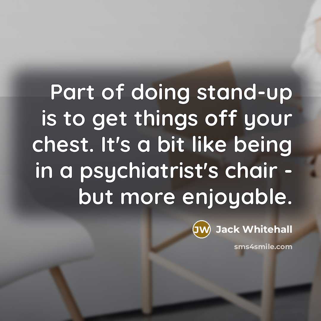 “Part of doing stand-up is to get things off your…” quote by Jack Whitehall