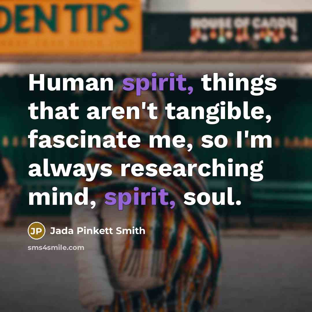 “Human spirit, things that aren't tangible, fascinate me, so I'm…” quote by Jada Pinkett Smith
