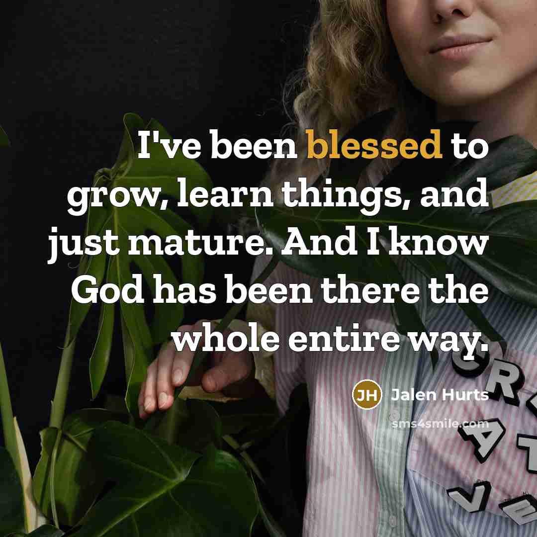 “I've been blessed to grow, learn things, and just mature.…” quote by Jalen Hurts