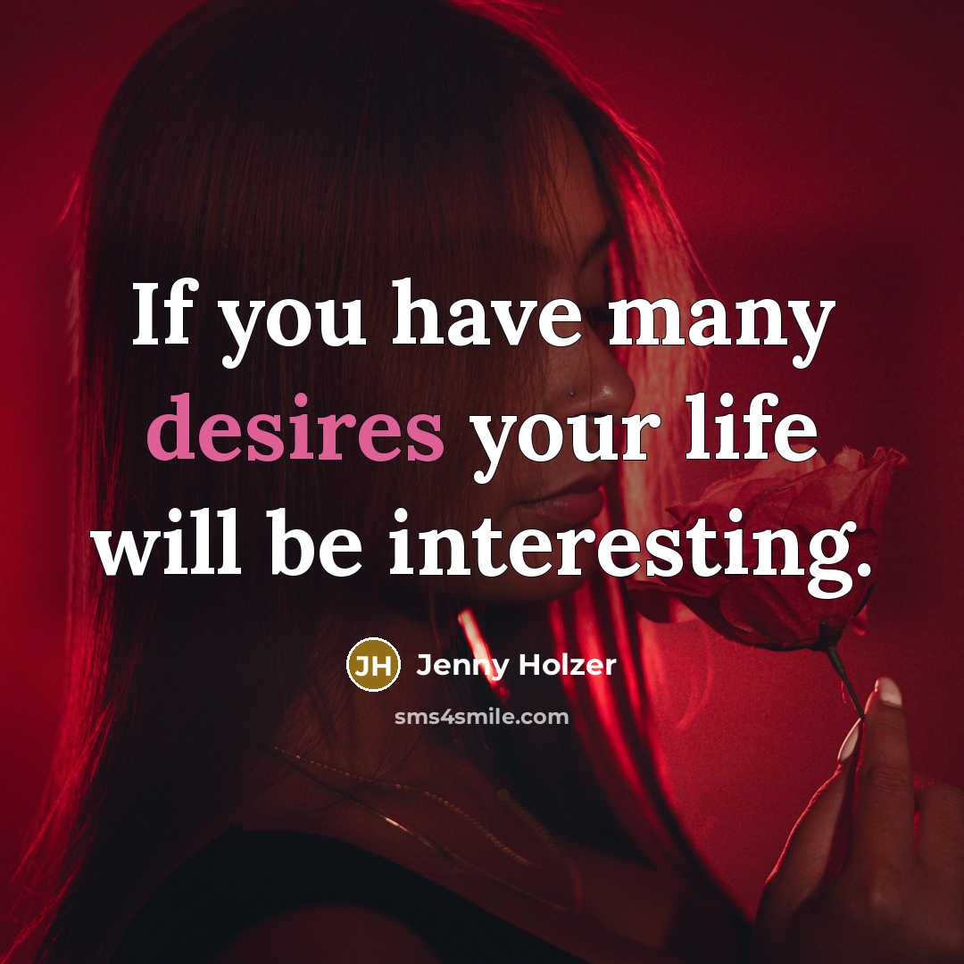 “If you have many desires your life will be interesting.…” quote by Jenny Holzer