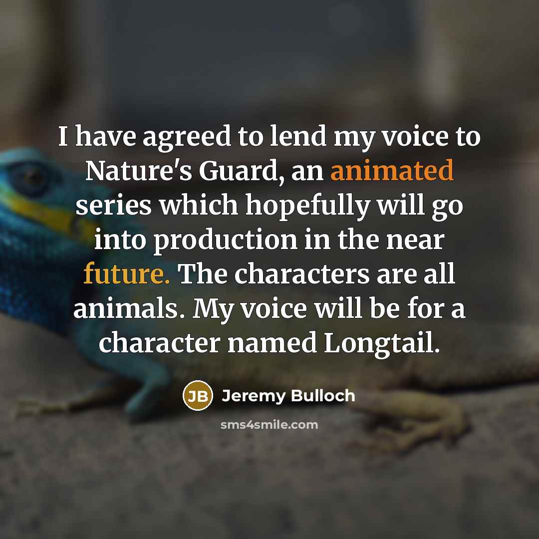 “I have agreed to lend my voice to Nature's Guard,…” quote by Jeremy Bulloch