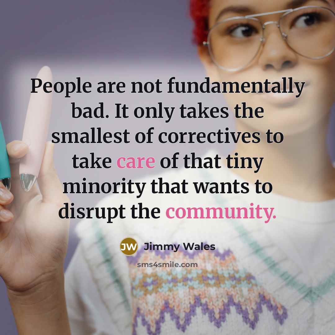 “People are not fundamentally bad. It only takes the smallest…” quote by Jimmy Wales