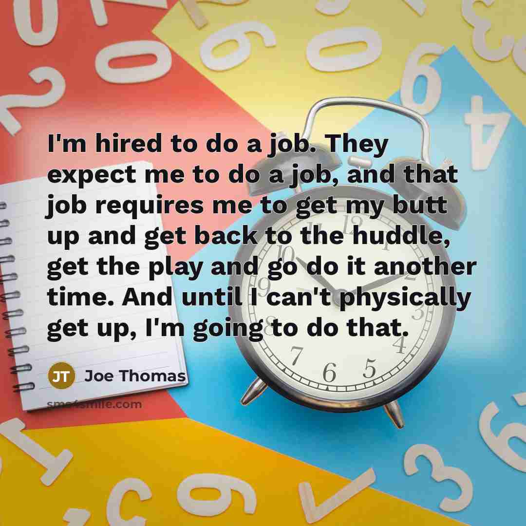 “I'm hired to do a job. They expect me to…” quote by Joe Thomas