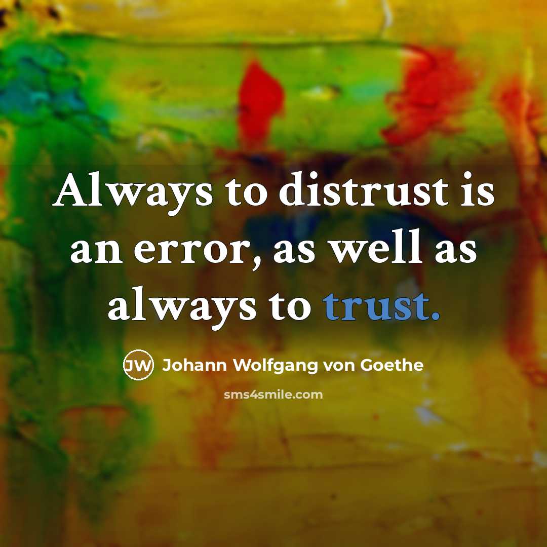 “Always to distrust is an error, as well as always…” quote by Johann Wolfgang von Goethe