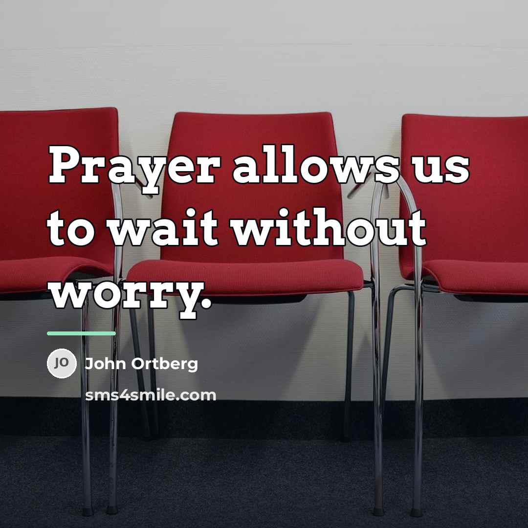“Prayer allows us to wait without worry.…” quote by John Ortberg