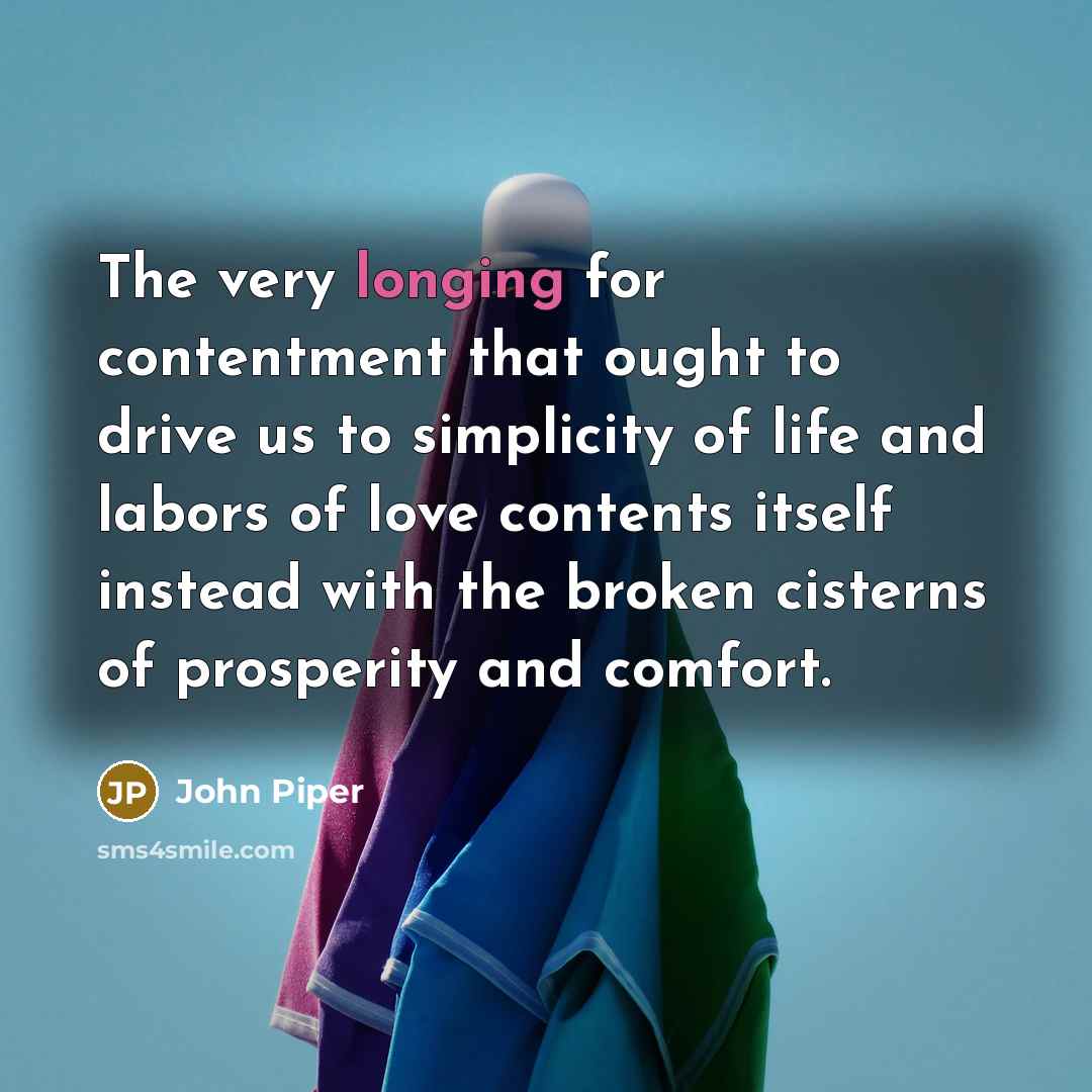 “The very longing for contentment that ought to drive us…” quote by John Piper