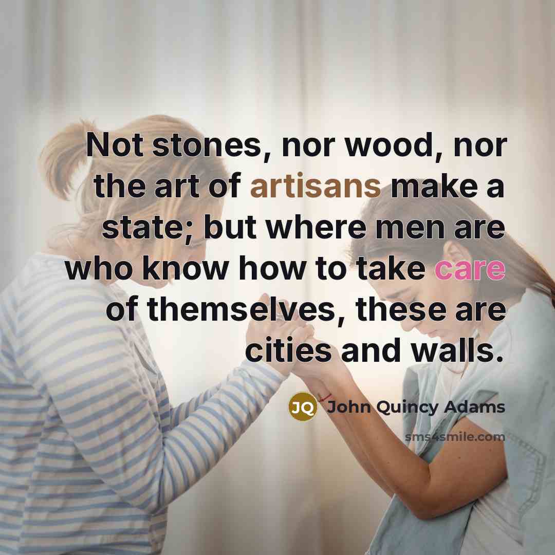 “Not stones, nor wood, nor the art of artisans make…” quote by John Quincy Adams