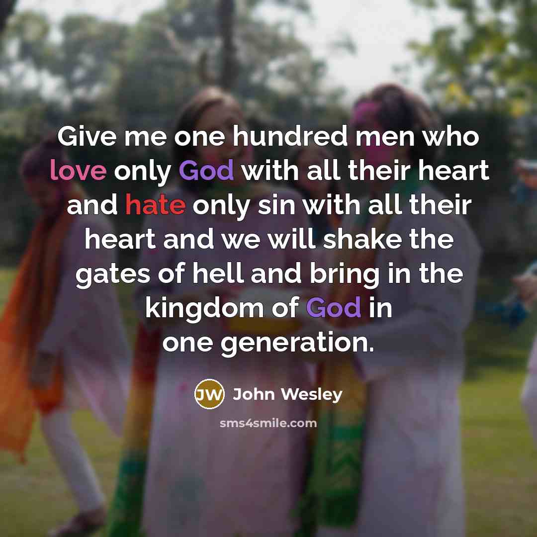 “Give me one hundred men who love only God with…” quote by John Wesley