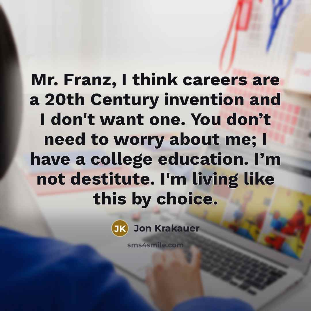 “Mr. Franz, I think careers are a 20th Century invention…” quote by Jon Krakauer