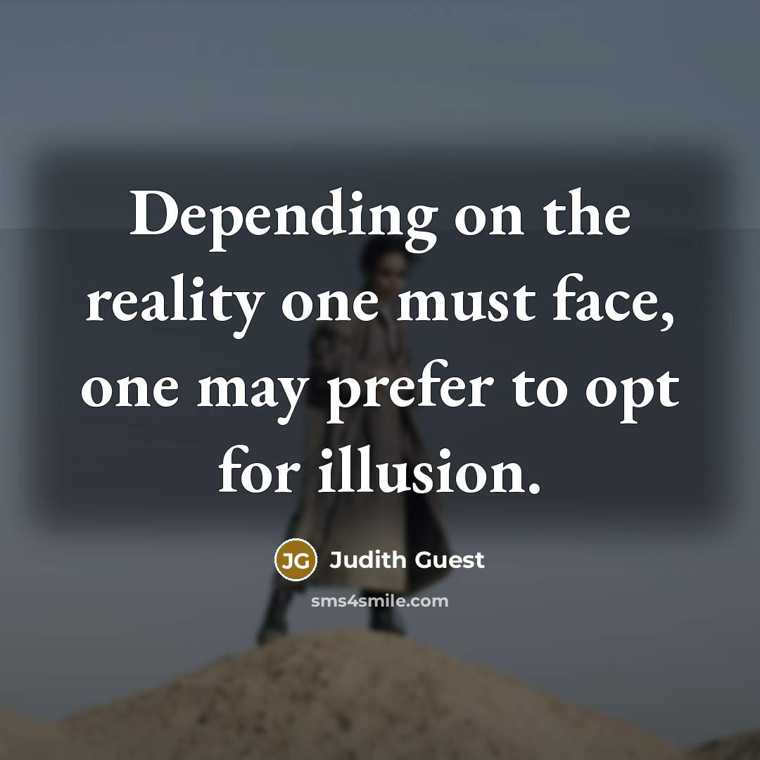 “Depending on the reality one must face, one may prefer…” quote by Judith Guest
