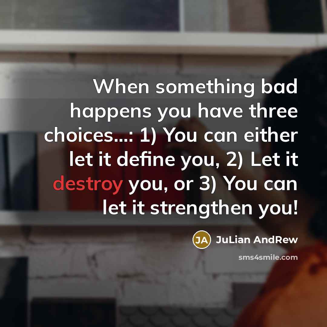 “When something bad happens you have three choices...: 1) You…” quote by JuLian AndRew
