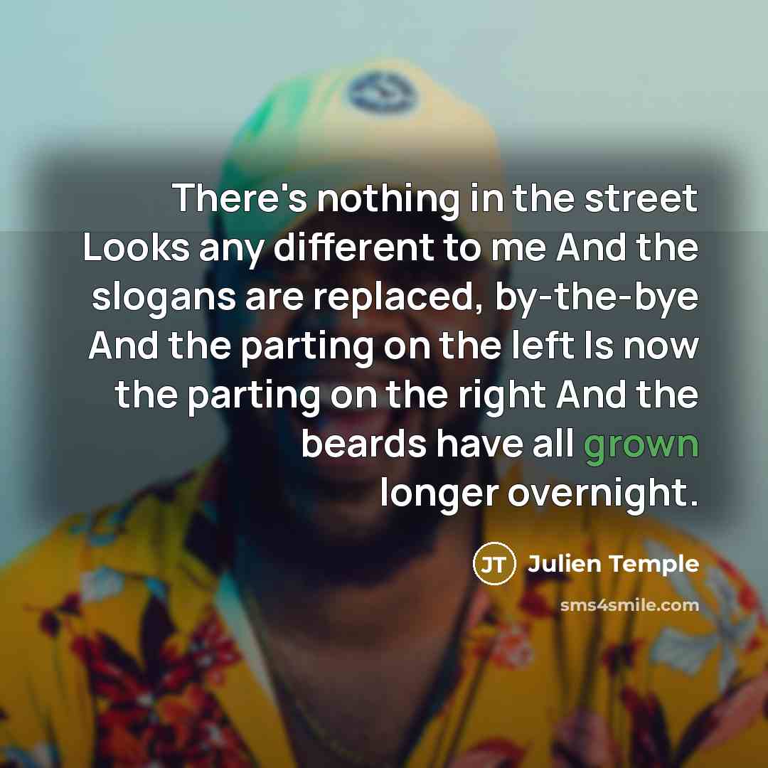 “There's nothing in the street Looks any different to me…” quote by Julien Temple
