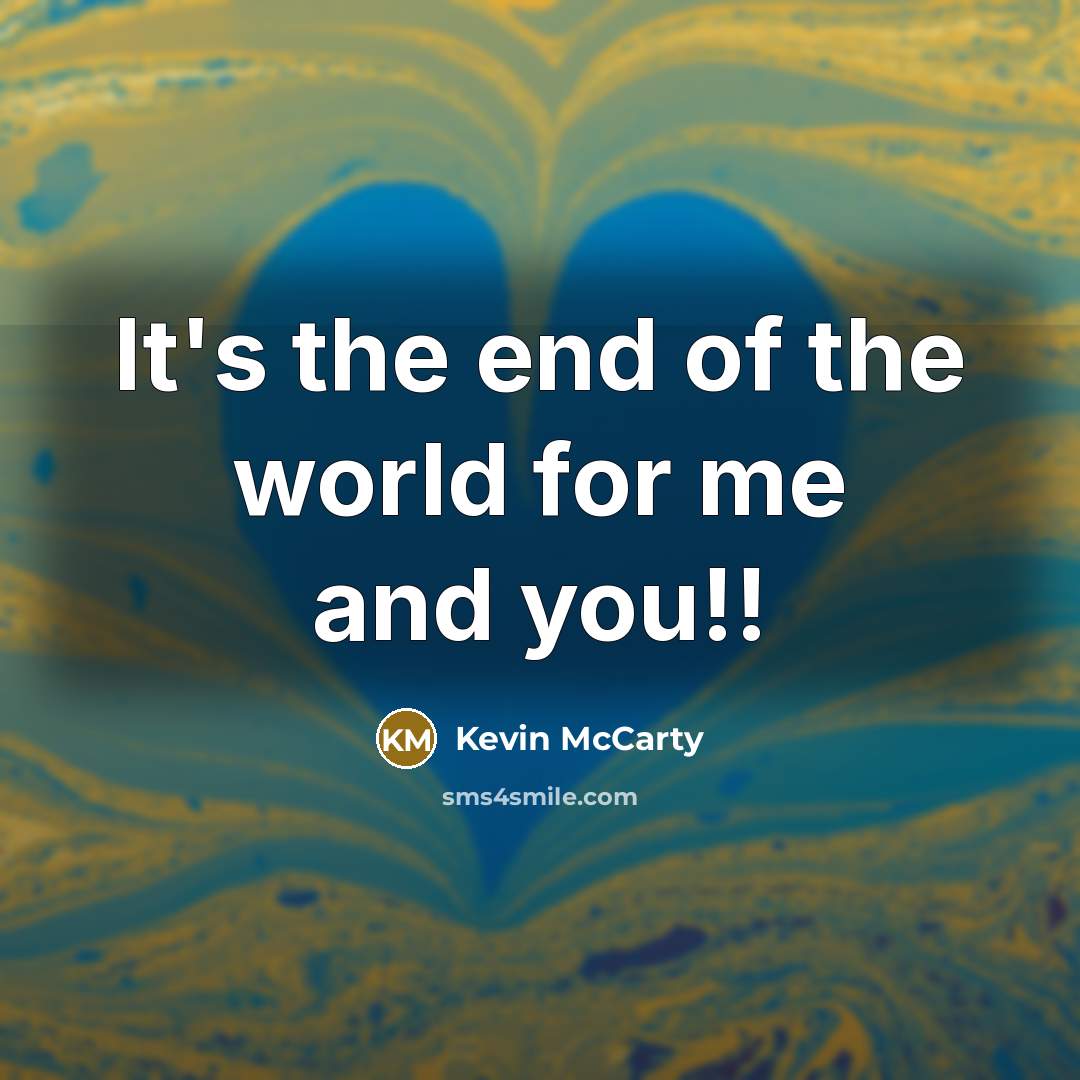 “It's the end of the world for me and you!!…” quote by Kevin McCarty