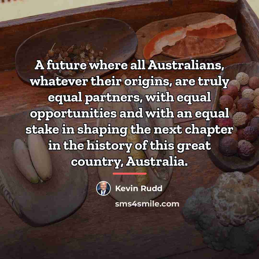 “A future where all Australians, whatever their origins, are truly…” quote by Kevin Rudd