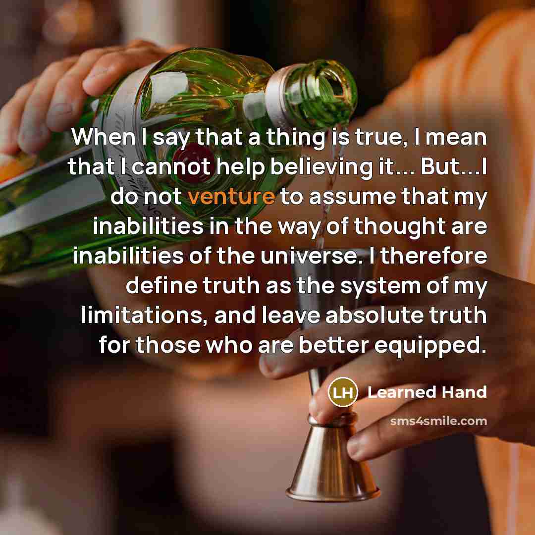“When I say that a thing is true, I mean…” quote by Learned Hand