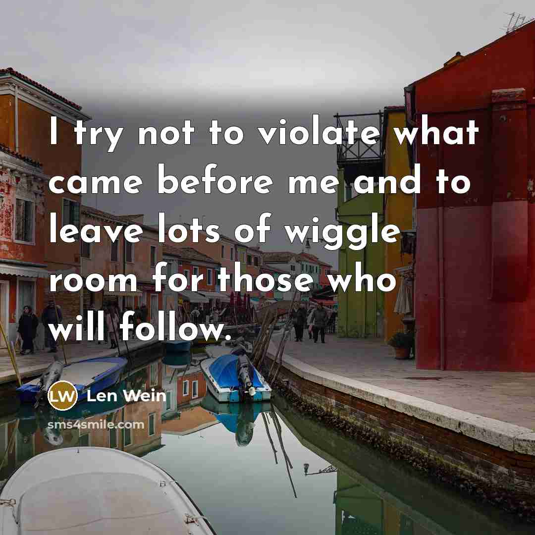 “I try not to violate what came before me and…” quote by Len Wein