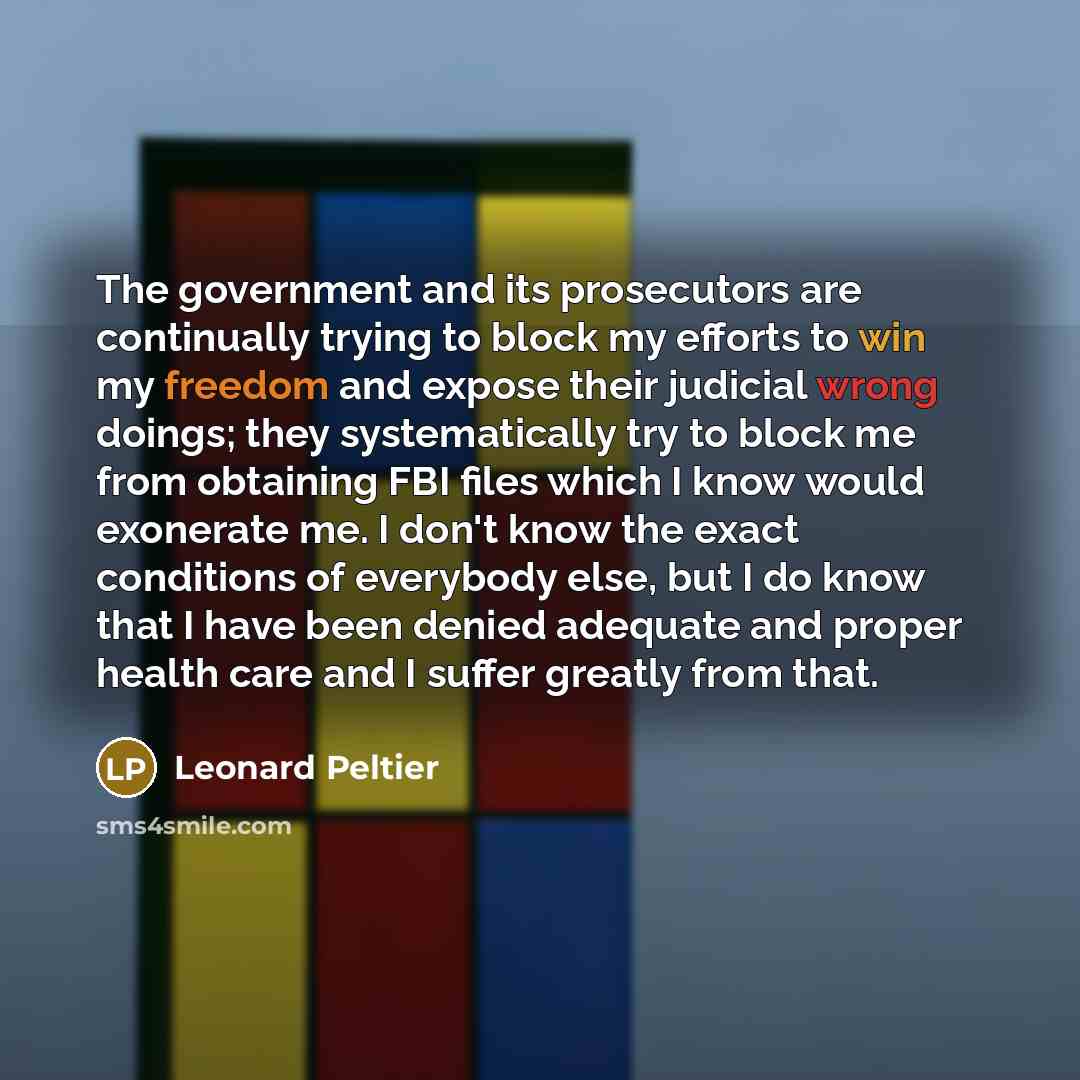 “The government and its prosecutors are continually trying to block…” quote by Leonard Peltier