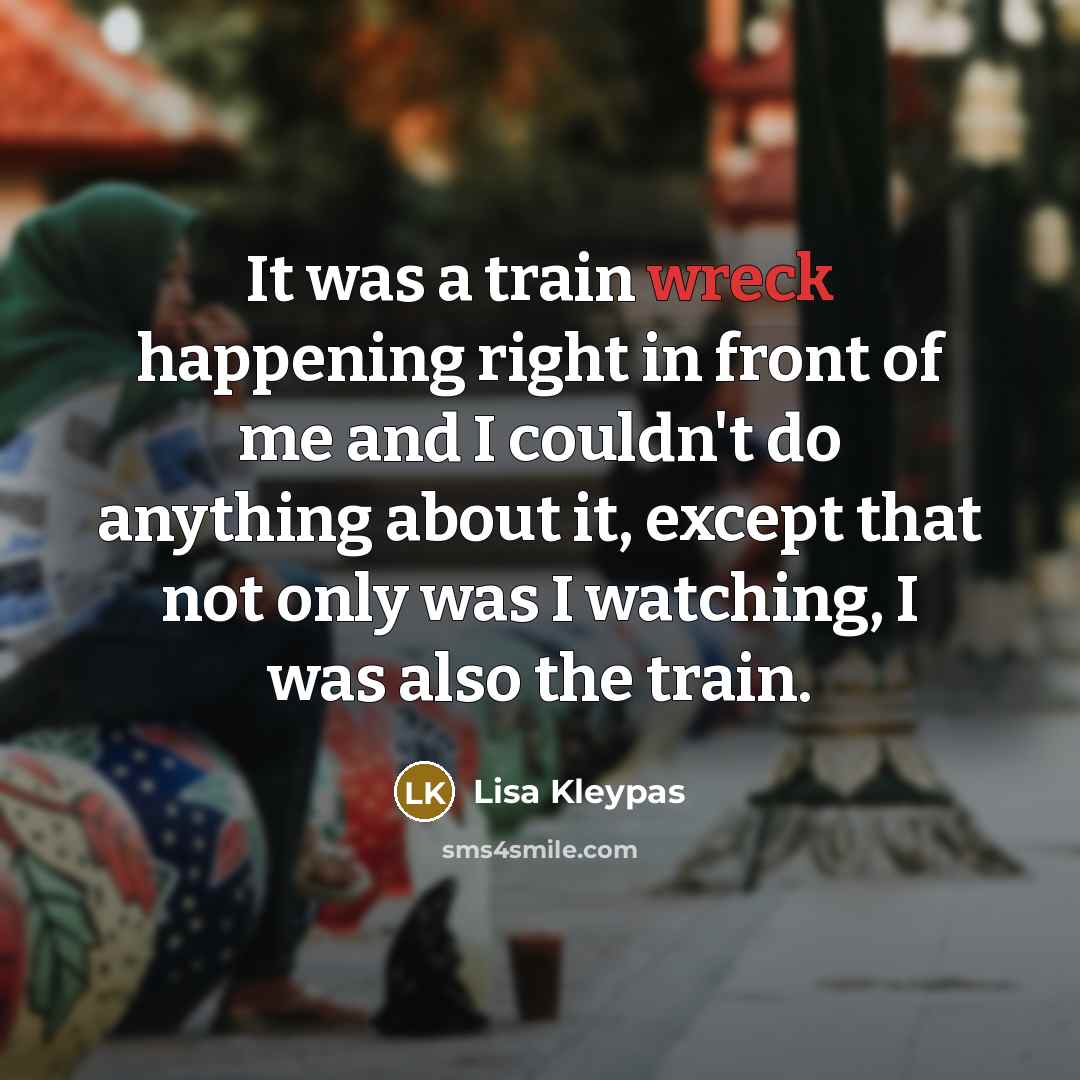 “It was a train wreck happening right in front of…” quote by Lisa Kleypas