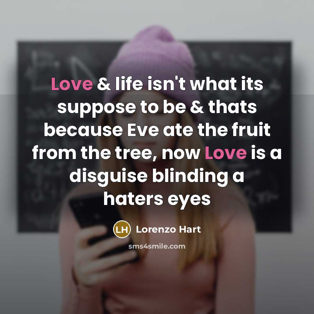 “Love & life isn't what its suppose to be &…” quote by Lorenzo Hart