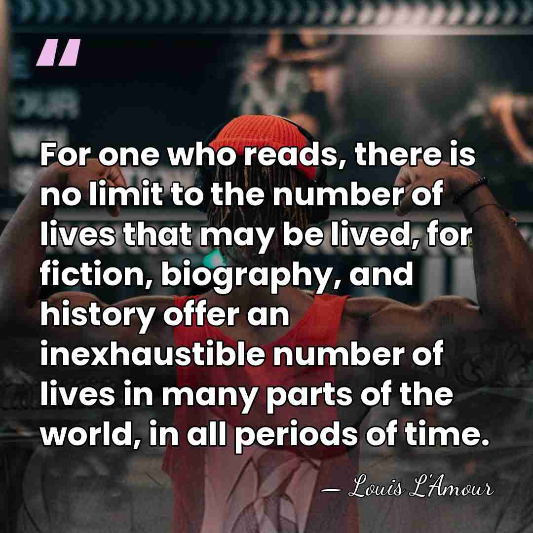 For one who reads, there is no limit to the number of&hellip; - Louis L'Amour