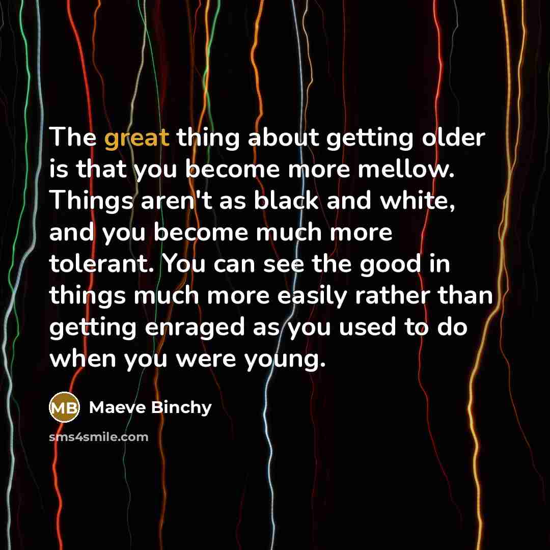 “The great thing about getting older is that you become…” quote by Maeve Binchy