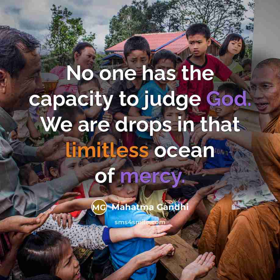 “No one has the capacity to judge God. We are…” quote by Mahatma Gandhi